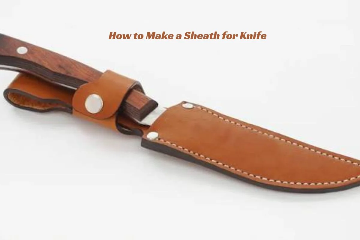How to Make a Sheath for Knife